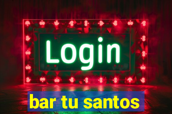 bar tu santos