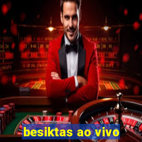 besiktas ao vivo