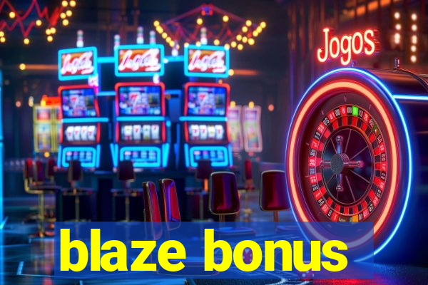 blaze bonus