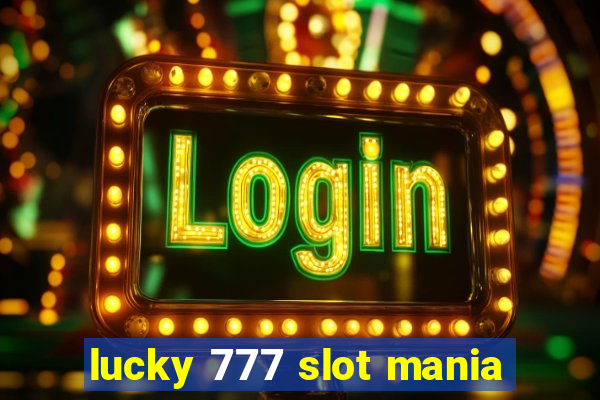 lucky 777 slot mania