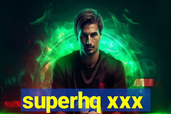 superhq xxx