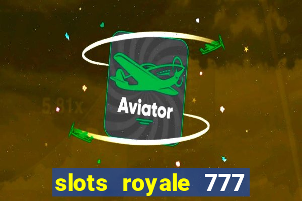 slots royale 777 vegas casino