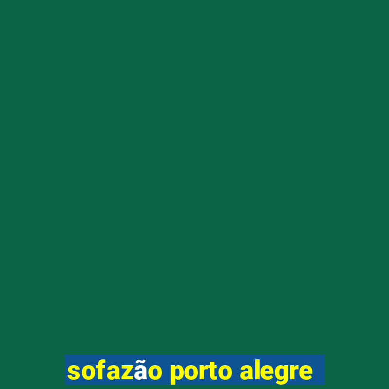 sofazão porto alegre