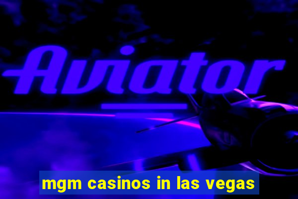 mgm casinos in las vegas