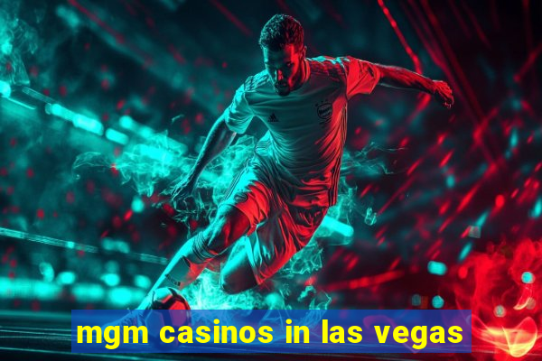 mgm casinos in las vegas