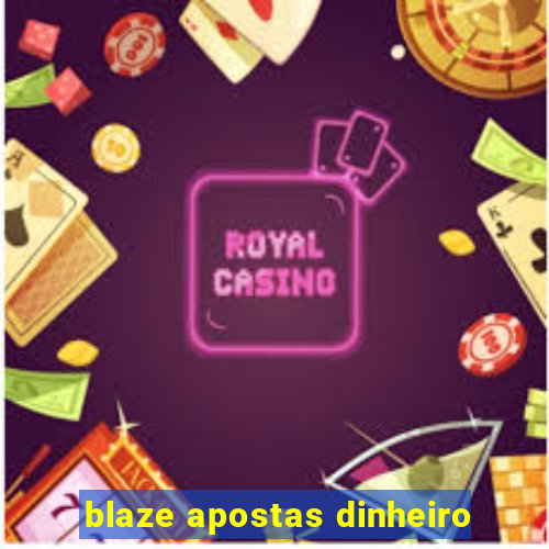 blaze apostas dinheiro