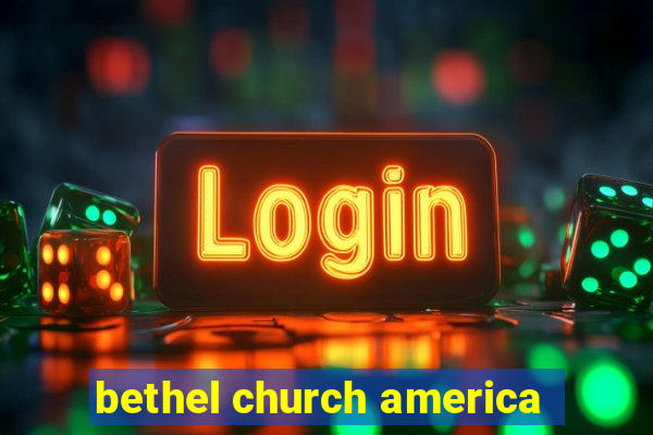 bethel church america