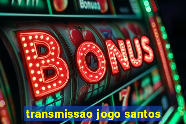 transmissao jogo santos