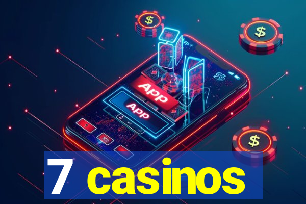 7 casinos