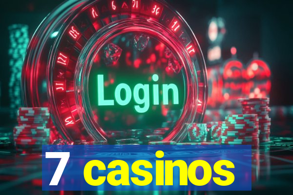 7 casinos