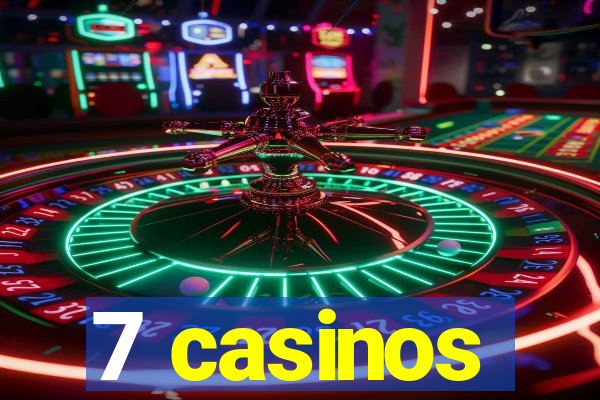 7 casinos