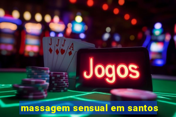 massagem sensual em santos