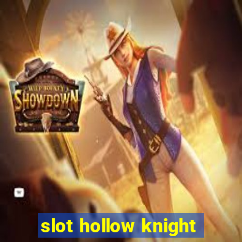 slot hollow knight