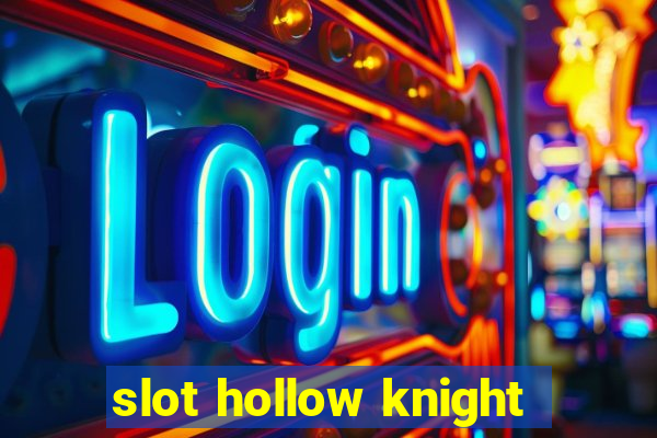 slot hollow knight