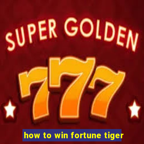 how to win fortune tiger