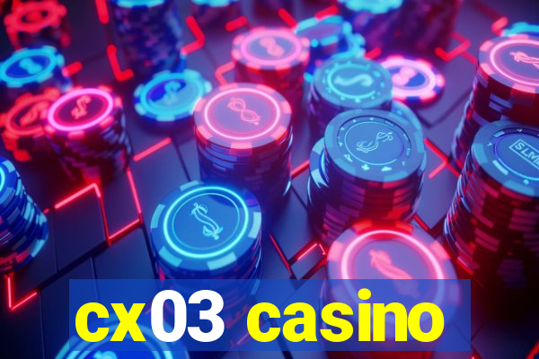 cx03 casino