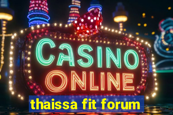 thaissa fit forum