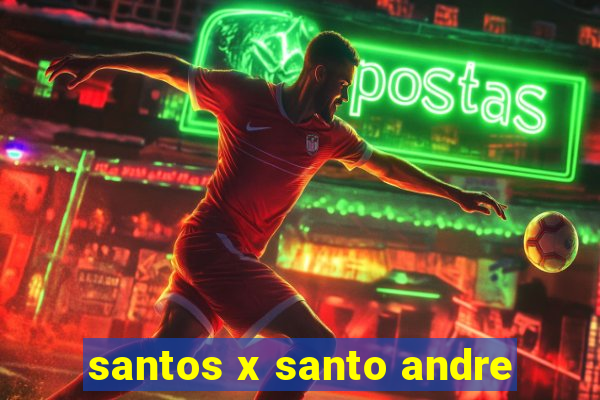 santos x santo andre