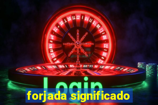 forjada significado