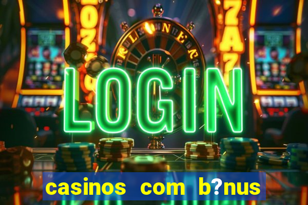 casinos com b?nus sem depósito