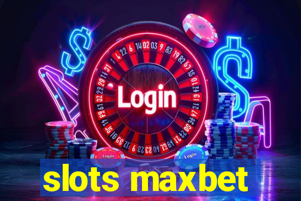 slots maxbet