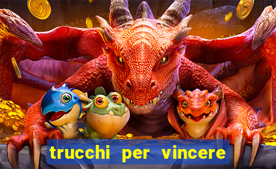 trucchi per vincere alle slot vlt