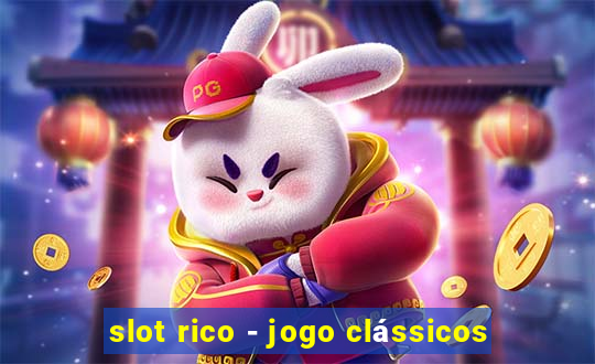 slot rico - jogo clássicos