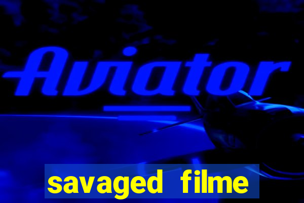 savaged filme completo dublado