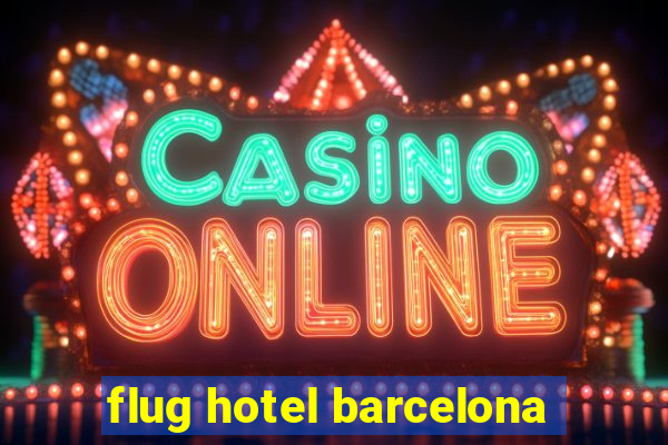 flug hotel barcelona