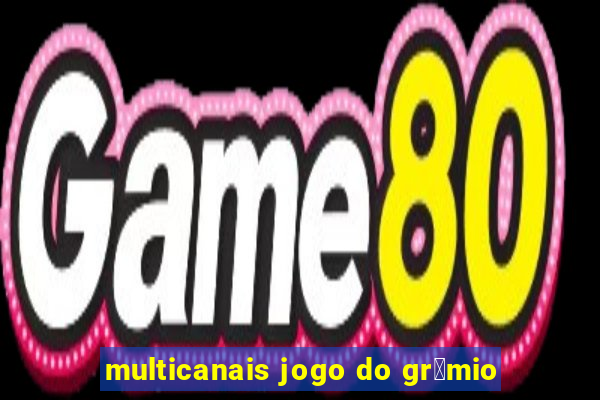 multicanais jogo do gr锚mio