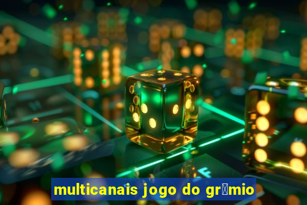 multicanais jogo do gr锚mio