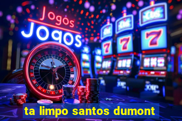 ta limpo santos dumont