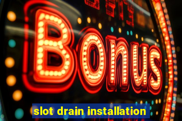 slot drain installation