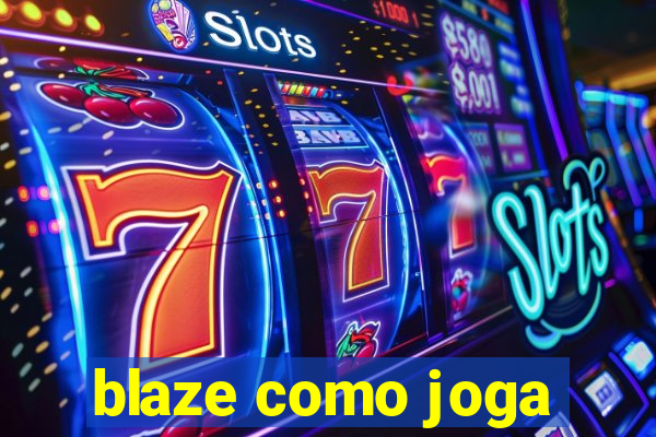 blaze como joga