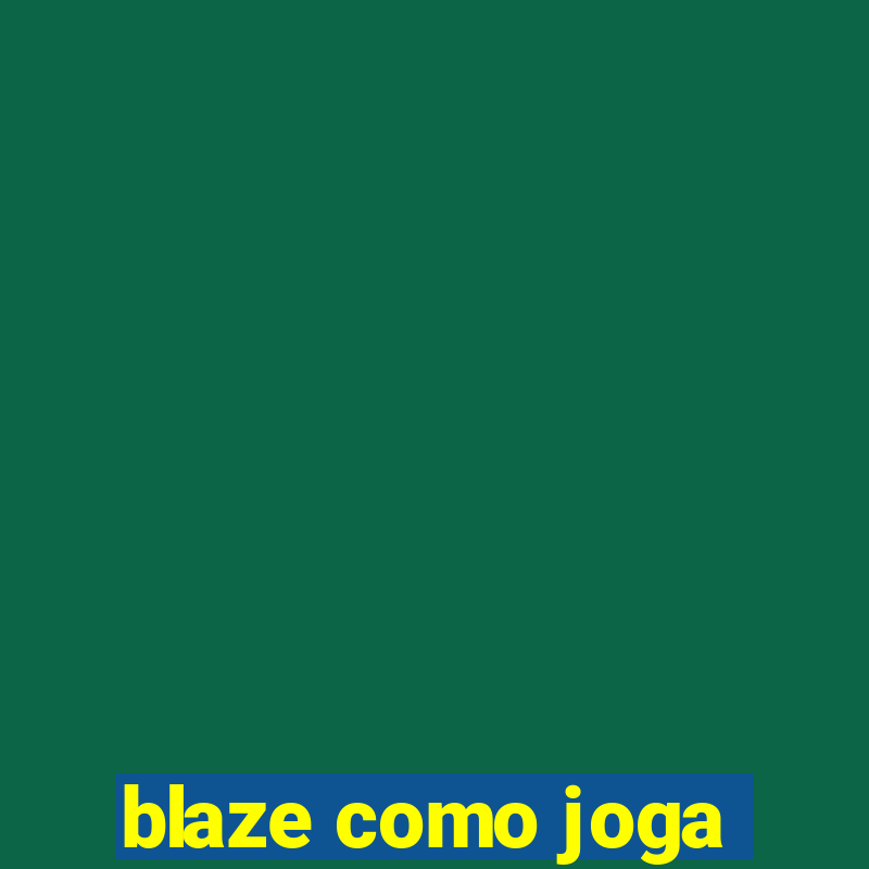 blaze como joga