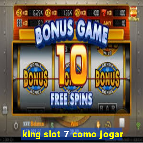 king slot 7 como jogar