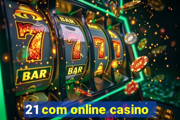 21 com online casino