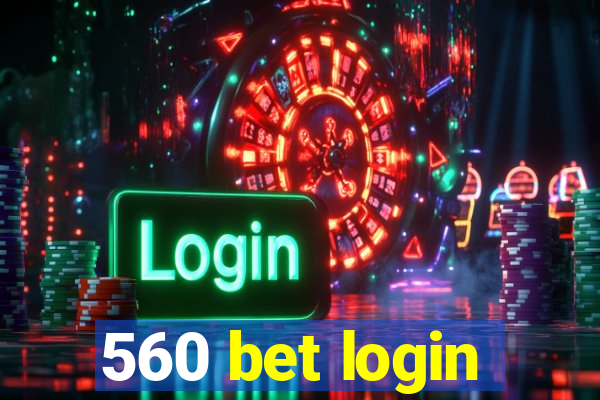 560 bet login