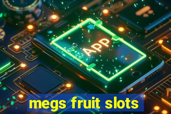 megs fruit slots