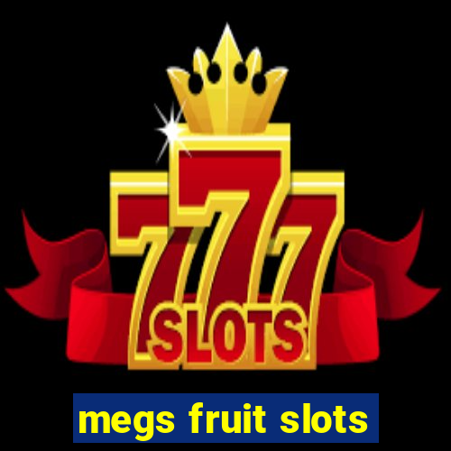 megs fruit slots