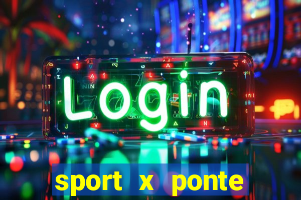 sport x ponte preta ao vivo