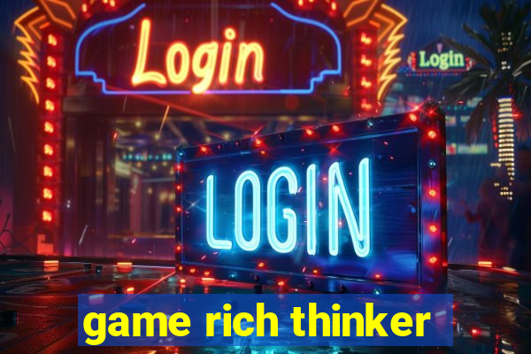 game rich thinker