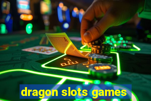 dragon slots games