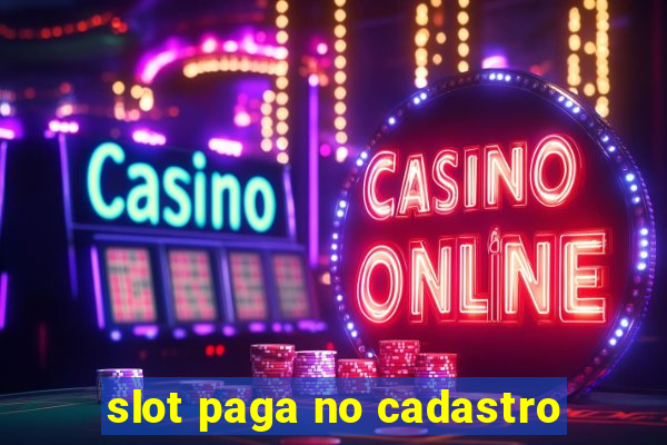 slot paga no cadastro