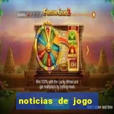 noticias de jogo de futebol