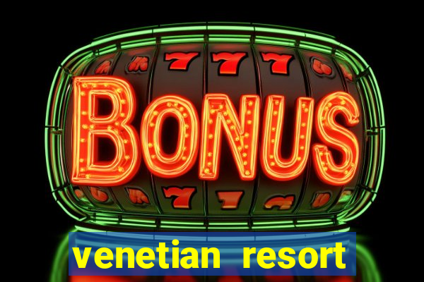 venetian resort hotel & casino