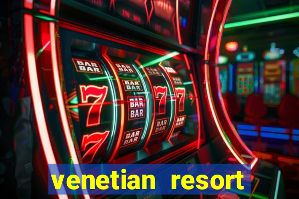 venetian resort hotel & casino