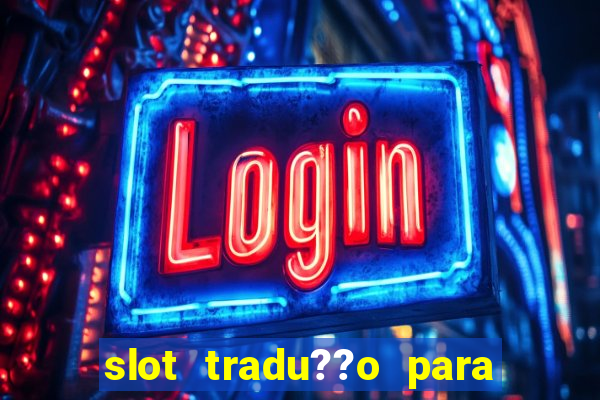 slot tradu??o para o português