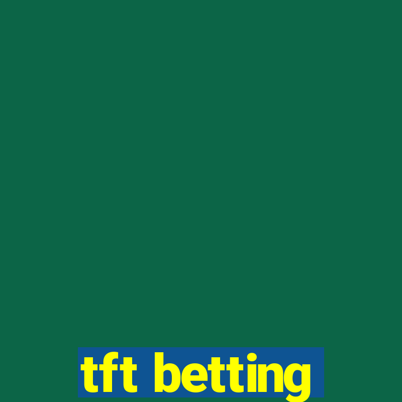 tft betting