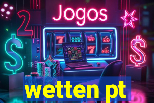 wetten pt